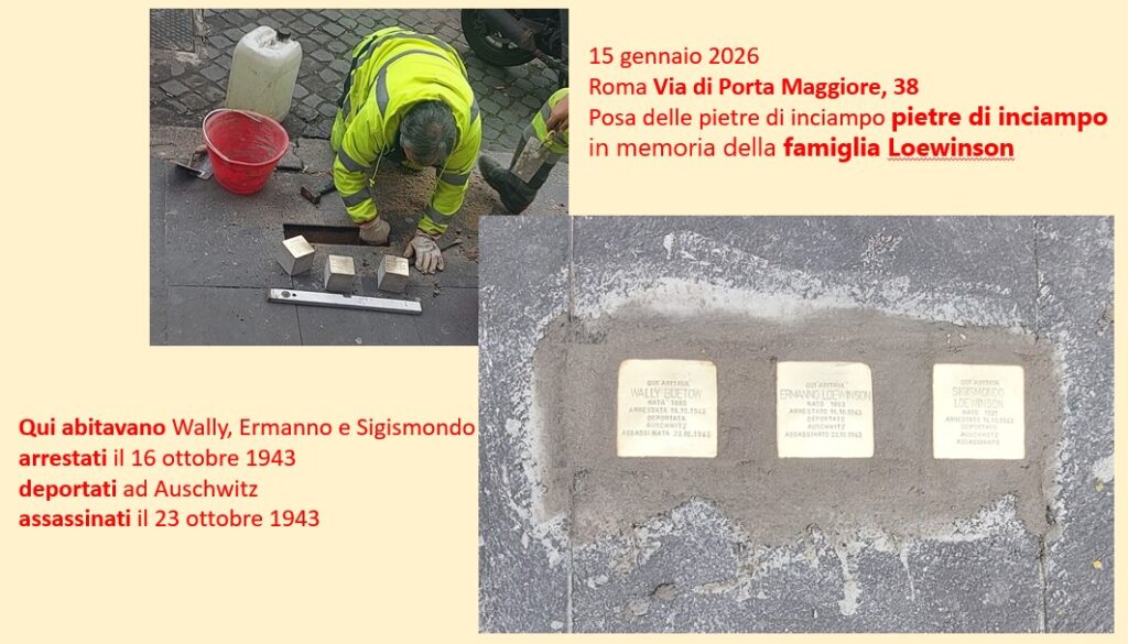Memoria, cantiere sempre aperto
a Roma in Via di Porta Maggiore 38 tre nuove pietre di inciampo

Il 15 gennaio tre nuove pietre di inciampo in memoria della famiglia Loewinson arrestati il 16 ottobre 1943 nella loro abitazione di Roma in Via di Porta Maggiore 38 e deportati ad Auschwitz
